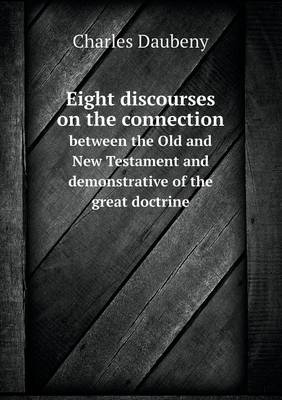 Book cover for Eight discourses on the connection between the Old and New Testament and demonstrative of the great doctrine