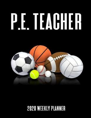 Book cover for P. E. Teacher 2020 Weekly Planner