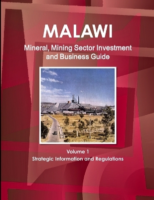 Book cover for Malawi Mineral, Mining Sector Investment and Business Guide Volume 1 Strategic Information and Regulations