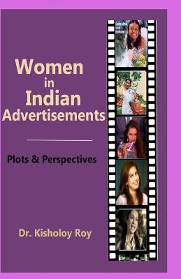 Book cover for Women in Indian Advertisements - Plots & Perspectives