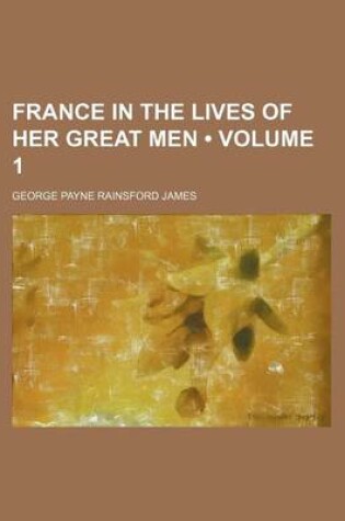 Cover of France in the Lives of Her Great Men (Volume 1)