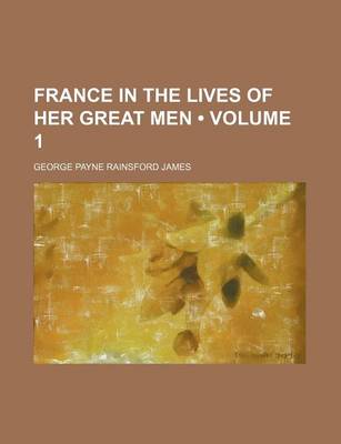 Book cover for France in the Lives of Her Great Men (Volume 1)