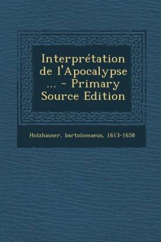Cover of Interpretation de L'Apocalypse ... - Primary Source Edition
