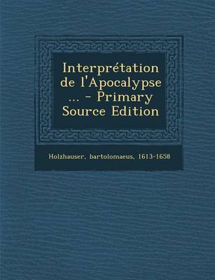Book cover for Interpretation de L'Apocalypse ... - Primary Source Edition