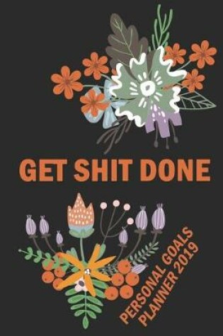Cover of Get Shit Done Personal Goals Planner 2019