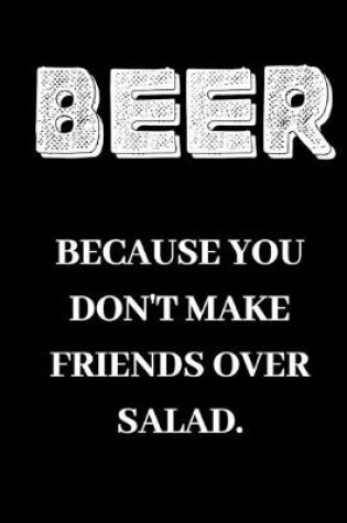 Cover of Beer because you don't make friends over salad