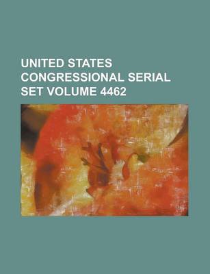 Book cover for United States Congressional Serial Set Volume 4462