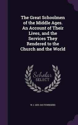 Book cover for The Great Schoolmen of the Middle Ages. an Account of Their Lives, and the Services They Rendered to the Church and the World