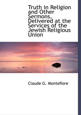 Book cover for Truth in Religion and Other Sermons, Delivered at the Services of the Jewish Religious Union