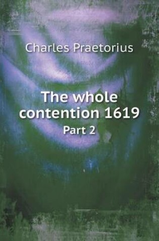 Cover of The whole contention 1619 Part 2