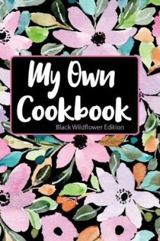 Cover of My Own Cookbook Black Wildflower Edition