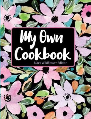 Book cover for My Own Cookbook Black Wildflower Edition