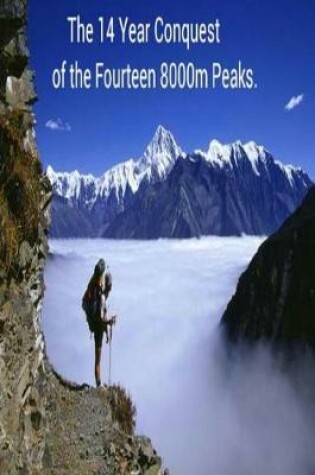 Cover of The 14 Year Conquest of the Fourteen 8000m Peaks.