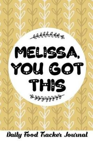 Cover of Melissa, You Got This Daily Food Tracker Journal