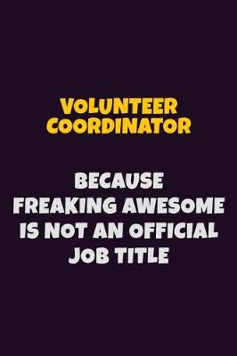 Book cover for Volunteer Coordinator, Because Freaking Awesome Is Not An Official Job Title