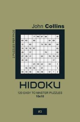 Cover of Hidoku - 120 Easy To Master Puzzles 10x10 - 3