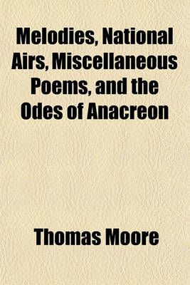 Book cover for Melodies, National Airs, Miscellaneous Poems, and the Odes of Anacreon