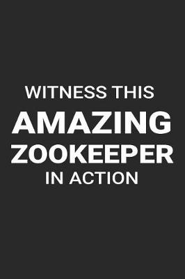 Book cover for Witness This Amazing Zookeeper in Action