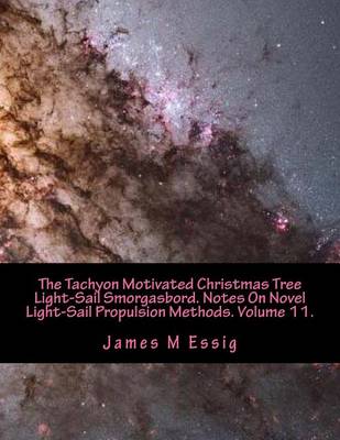 Cover of The Tachyon Motivated Christmas Tree Light-Sail Smorgasbord. Notes on Novel Light-Sail Propulsion Methods. Volume 11.