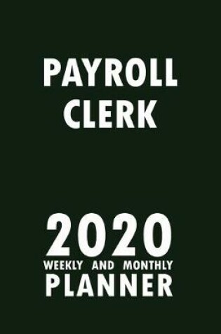 Cover of Payroll Clerk 2020 Weekly and Monthly Planner