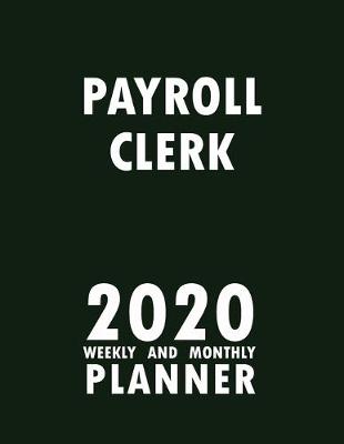 Book cover for Payroll Clerk 2020 Weekly and Monthly Planner