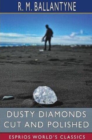 Cover of Dusty Diamonds Cut and Polished (Esprios Classics)