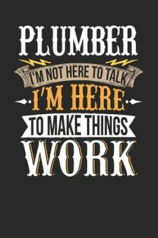 Cover of Plumber I'm Not Here to Talk I'm Here to Make Things WOR