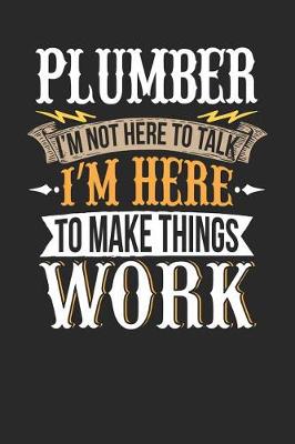 Book cover for Plumber I'm Not Here to Talk I'm Here to Make Things WOR