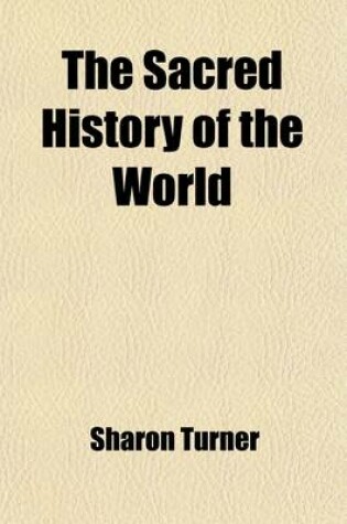 Cover of The Sacred History of the World; As Displayed in the Creation and Subsequent Events to the Deluge Attempted to Be Philosophically Considered in a Series of Letters to a Son