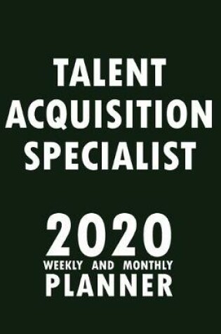 Cover of Talent Acquisition Specialist 2020 Weekly and Monthly Planner