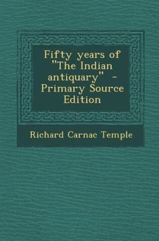 Cover of Fifty Years of "The Indian Antiquary" - Primary Source Edition