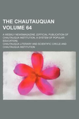 Cover of The Chautauquan Volume 64; A Weekly Newsmagazine. [Official Publication of Chautauqua Institution, a System of Popular Education].