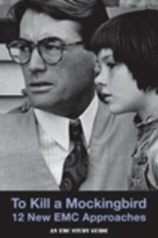 Cover of To Kill a Mockingbird Study Guide  -  12 New EMC Approaches