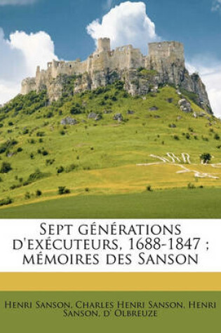 Cover of Sept Generations D'Executeurs, 1688-1847; Memoires Des Sanson Volume 4