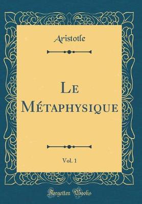 Book cover for Le Métaphysique, Vol. 1 (Classic Reprint)