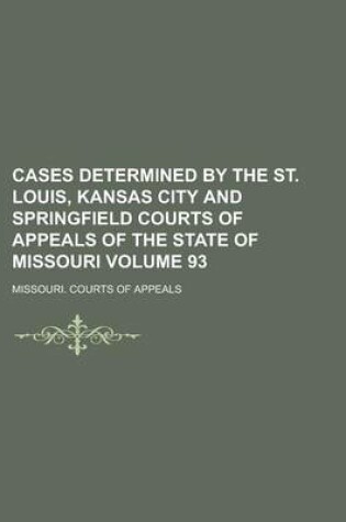 Cover of Cases Determined by the St. Louis, Kansas City and Springfield Courts of Appeals of the State of Missouri Volume 93