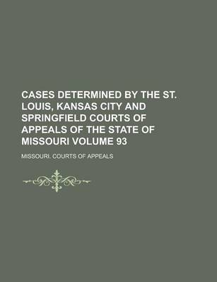 Book cover for Cases Determined by the St. Louis, Kansas City and Springfield Courts of Appeals of the State of Missouri Volume 93