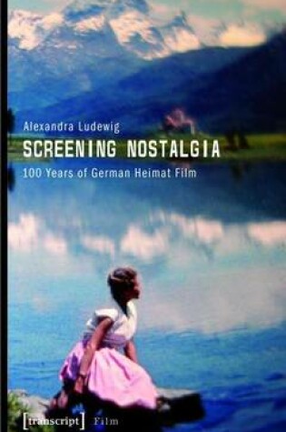 Cover of Screening Nostalgia: 100 Years of German Heimat Film