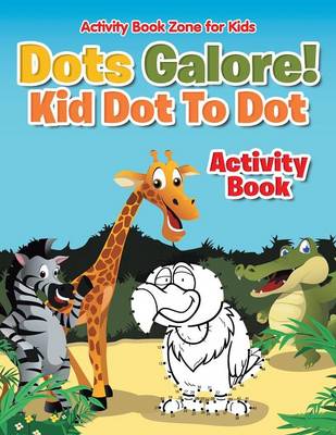 Book cover for Dots Galore! Kid Dot to Dot Activity Book