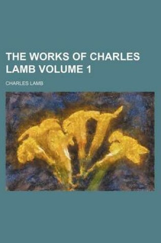 Cover of The Works of Charles Lamb Volume 1