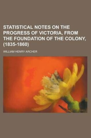 Cover of Statistical Notes on the Progress of Victoria, from the Foundation of the Colony, (1835-1860)