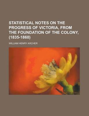 Book cover for Statistical Notes on the Progress of Victoria, from the Foundation of the Colony, (1835-1860)