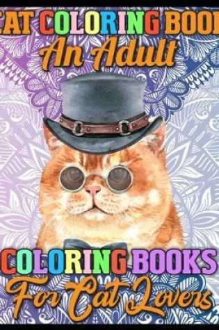 Cover of Cat Coloring Book An Adult Coloring Books for Cat Lovers
