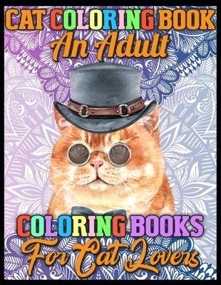 Book cover for Cat Coloring Book An Adult Coloring Books for Cat Lovers