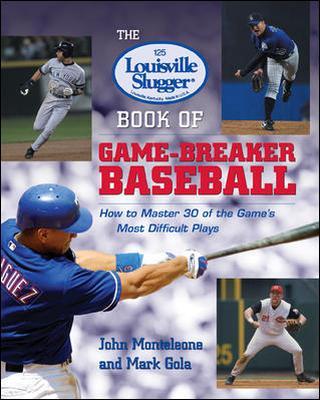 Book cover for The Louisville Slugger® Book of Game-Breaker Baseball: How to Master 30 of the Game's Most Difficult Plays