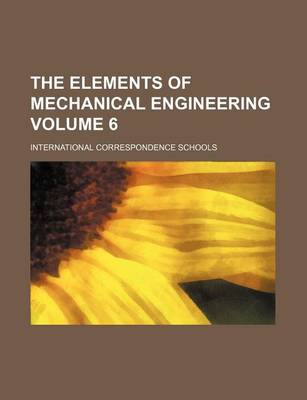 Book cover for The Elements of Mechanical Engineering Volume 6