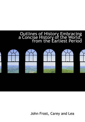 Book cover for Outlines of History Embracing a Concise History of the World, from the Earliest Period