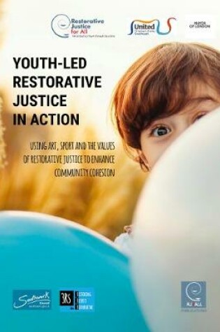 Cover of Youth-led restorative justice in action: Using art, sports and the values of restorative justice for community cohesion