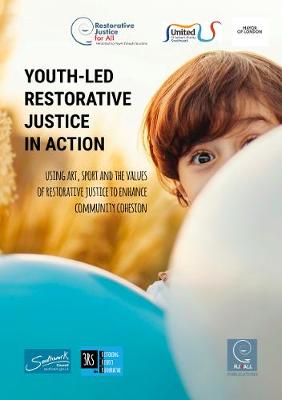 Cover of Youth-led restorative justice in action: Using art, sports and the values of restorative justice for community cohesion