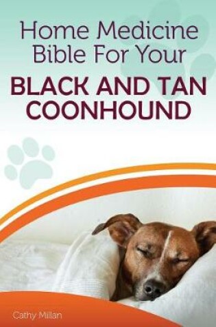 Cover of Home Medicine Bible for Your Black and Tan Coonhound